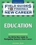 Field Guide to Finding a New Career in Education (Field Guides to Finding a New Career)