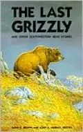 Last Grizzly and Other Southwestern Bear Stories