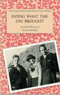 Doing What the Day Brought An Oral History of Arizona Women