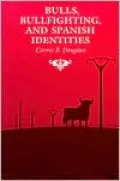 Bulls, Bullfighting, and Spanish Identities