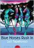 Blue Horses Rush In: Poems and Stories