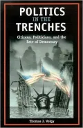 Politics in the Trenches: Citizens, Politicians, and the Fate of Democracy