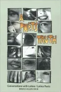 A Poet?s Truth: Conversations with Latino/Latina Poets