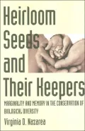 Heirloom Seeds and Their Keepers: Marginality and Memory in the Conservation of Biological Diversity