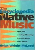 The Encyclopedia of Native Music: More Than a Century of Recordings from Wax Cylinder to the Internet