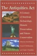 Antiquities Act: A Century of American Archaeology, Historic Preservation, and Nature Conservation