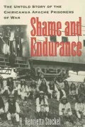 Shame & Endurance: The Untold Story of the Chiricahua Apache Prisoners of War