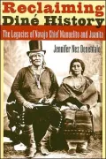Reclaiming Dine History: The Legacies of Navajo Chief Manuelito and Juanita