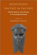 Negotiating the Past in the Past: Identity, Memory, and Landscape in Archaeological Research