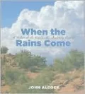 When the Rains Come: A Naturalist's Year in the Sonoran Desert