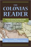 The Colonias Reader: Economy, Housing and Public Health in U.S.- Mexico Border Colonias