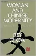 Woman and Chinese Modernity: The Politics of Reading between West and East (Theory and History of Literature)
