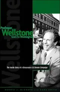 Professor Wellstone Goes to Washington: The Inside Story of a Grassroots U. S. Senate Campaign