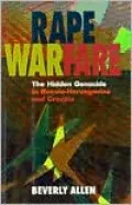 Rape Warfare: The Hidden Genocide in Bosnia-Herzegovina and Croatia