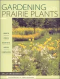 Gardening with Prairie Plants: How to Create Beautiful Native Landscapes
