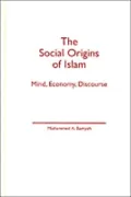 Social Origins of Islam : Mind, Economy and Discourse