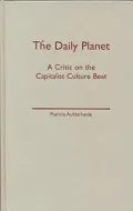 The Daily Planet : A Critic on the Capitalist Culture Beat