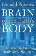 Brain of the Earth's Body: Art, Museums, and the Phantasms of Modernity