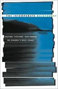 The Intemperate Rainforest: Nature, Culture, and Power on Canada's West Coast