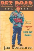 The Rez Road Follies: Canoes, Casinos, Computers, and Birch Bark Baskets