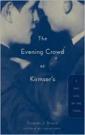 The Evening Crowd at Kirmser's: A Gay Life in the 1940s
