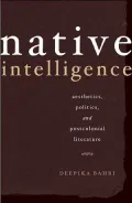 Native Intelligence: Aesthetics, Politics, and Postcolonial Literature