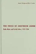 The Voice of Southern Labor: Radio, Music, and Textile Strikes 1929-1934
