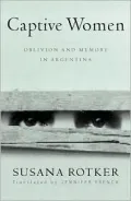 Captive Women: Oblivion and Memory in Argentina