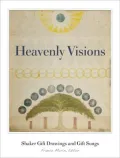 Heavenly Visions: Shaker Gift Drawings and Gift Songs