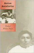 Mexican Masculinities (Cultural Studies of the Americas Series)
