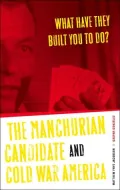 What Have They Built You to Do?: The Manchurian Candidate and Cold War America