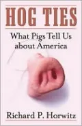 Hog Ties: What Pigs Tell Us about America