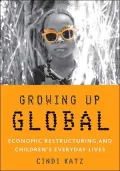 Growing up Global: Economic Restructuring and Children's Everyday Lives