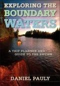 Exploring the Boundary Waters: A Trip Planner and Guide to the BWCAW (Boundary Waters Canoe Area Wilderness)