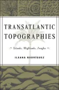 Transatlantic Topographies: Islands, Highlands, Jungles