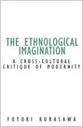 The Ethnological Imagination: A Cross-Cultural Critique of Modernity