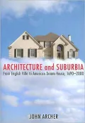 Architecture and Suburbia: From English Villa to American Dream House, 1690-2000