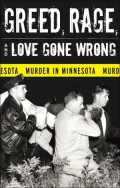 Greed Rage and Love Gone Wrong: Murder in Minnesota