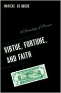 Virtue, Fortune and Faith: A Geneaology of Finance