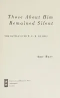 Those About Him Remained Silent: The Battle over W. E. B. Du Bois