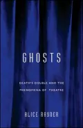 Ghosts: Death's Double and the Phenomena of Theatre