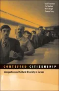 Contested Citizenship : Immigration and Cultural Diversity in Europe