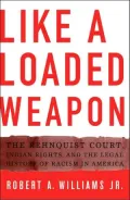 Like a Loaded Weapon: The Rehnquist Court, Indian Rights, and the Legal History of Racism in America
