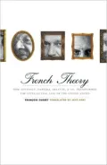 French Theory: How Foucault, Derrida, Deleuze, and Co. Transformed the Intellectual Life of the United States