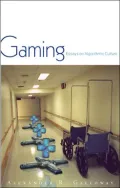 Gaming : Essays on Algorithmic Culture