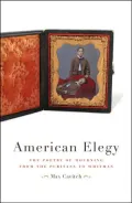 America Elegy: The Poetry of Mourning from the Puritans to Whitman