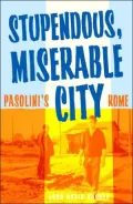 Stupendous, Miserable City: Pasolini's Rome