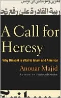 A Call for Heresy: Why Dissent Is Vital to Islam and America