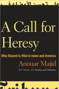 Book cover of A Call for Heresy: Why Dissent Is Vital to Islam and America