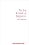 The New Architectural Pragmatism: A Harvard Design Magazine Reader